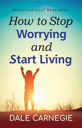 How to Stop Worrying and start Living