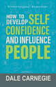 How to Develop Selfconfidence and
Influence People
