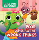 Little Tales Big Values: Pixie Copies all the Wrong Things