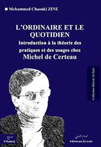 L’Ordinaire et le quotidien : Introduction à la théorie des pratiques et des usages chez Michel de Certeau